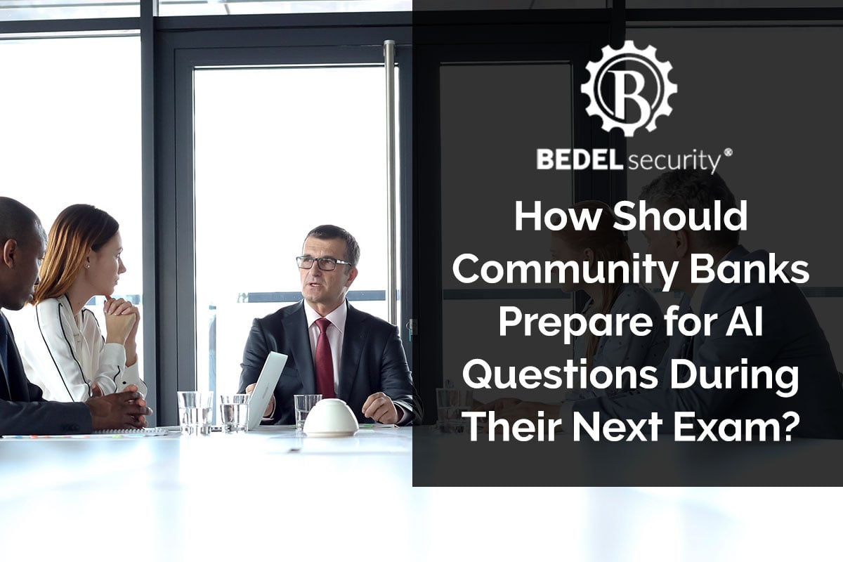 Bedel Security graphic about preparing community banks for AI questions during regulatory exams, featuring banking professionals in a business meeting.