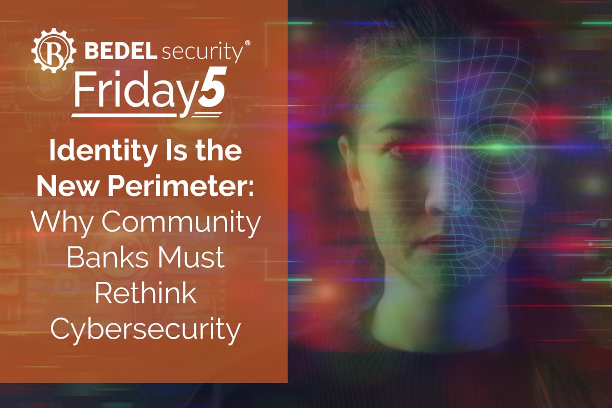 Bedel Security Friday5 graphic on identity as the new perimeter in cybersecurity.