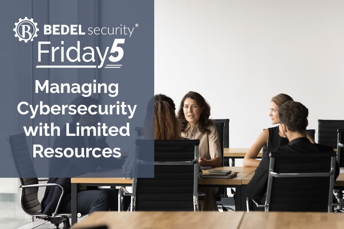 Bedel Security Friday5 graphic on managing cybersecurity with limited resources.