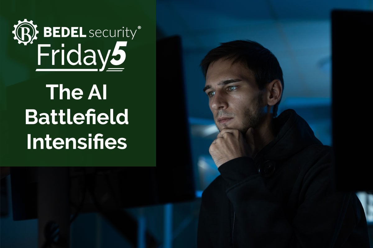 Bedel Security Friday5 graphic on the AI battlefield intensifying in cybersecurity.
