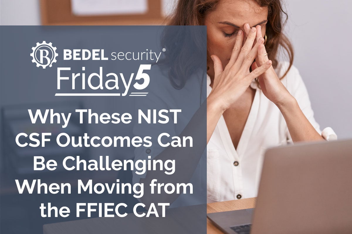 Bedel Security Friday5 graphic on challenges moving from FFIEC CAT to NIST CSF.