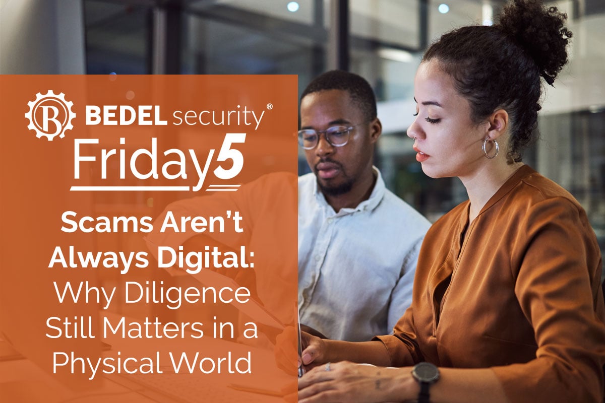 Bedel Security Friday5 graphic reminding that scams aren’t always digital and importance of due diligence.