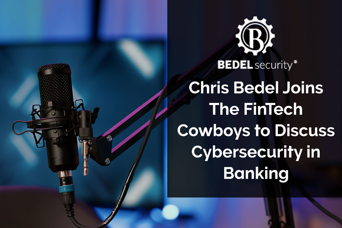 Chris Bedel Joins The FinTech Cowboys to Discuss Cybersecurity in Banking