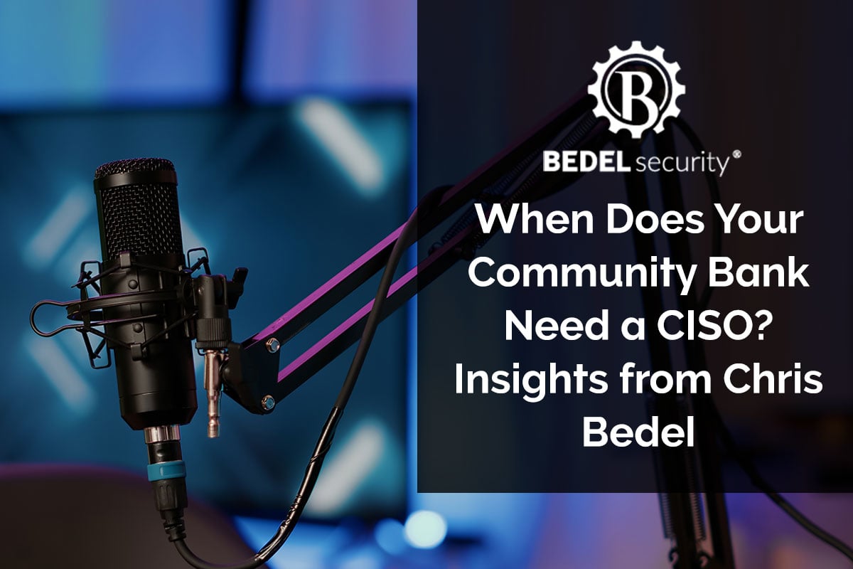 When Does Your Community Bank Need a CISO? Insights from Chris Bedel