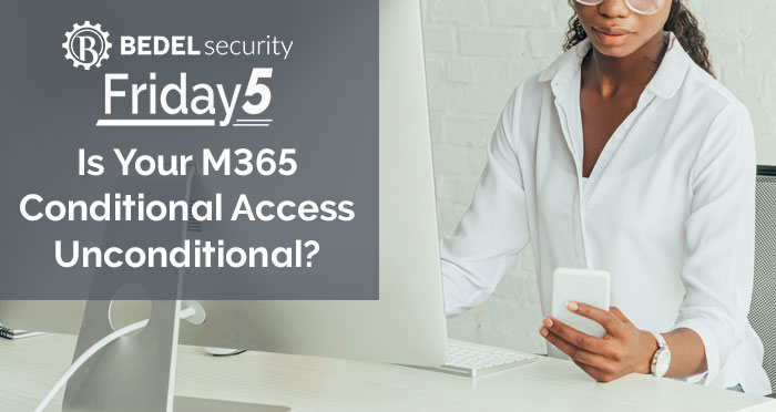 Is Your M365 Conditional Access Unconditional?